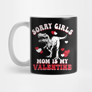 Funny Sarcastic Valentine | Sorry Girls My Mom Is My Valentine Mug